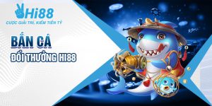 Bắn cá đổi thưởng HI88