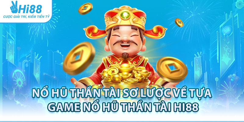 Sơ lược về nổ hũ thần tài